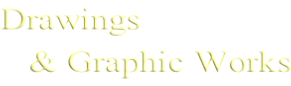 Drawings     & Graphic Works