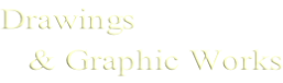 Drawings    & Graphic Works